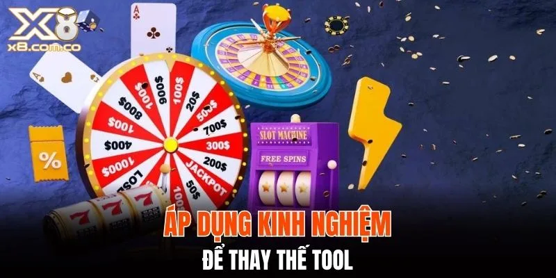 Áp dụng kinh nghiệm để thay thế tool
