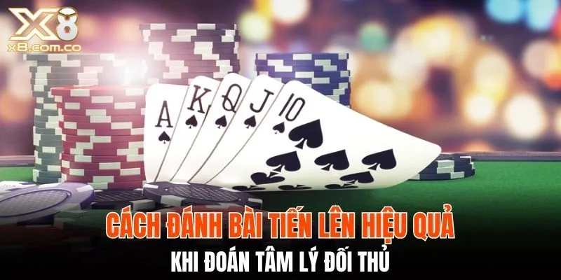 Thủ thuật đánh bài tiến lên hiệu quả khi đoán tâm lý đối thủ