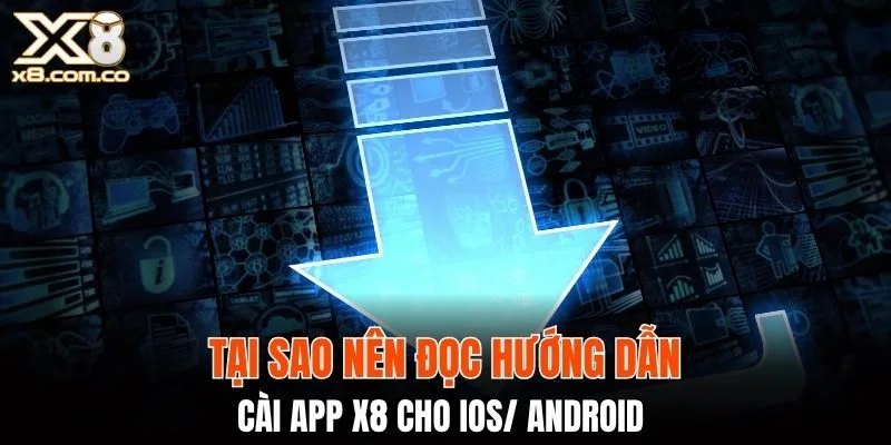 Chia sẻ lý do nên đọc hướng dẫn app X8 cho iOS/ Android 