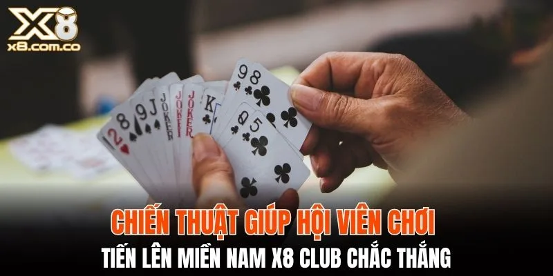 Những chiến thuật chơi tiến lên miền nam X8 Club hiệu quả