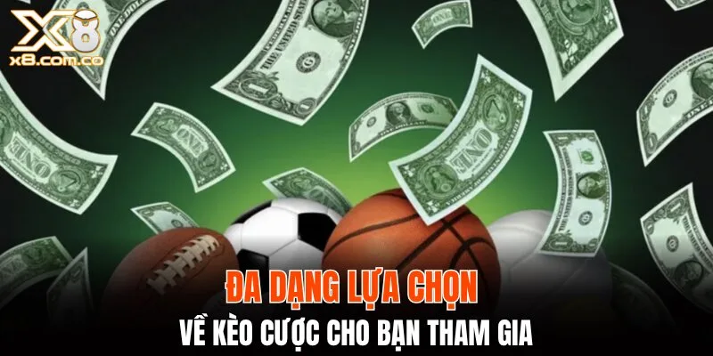 Đa dạng lựa chọn về kèo cược cho bạn tham gia