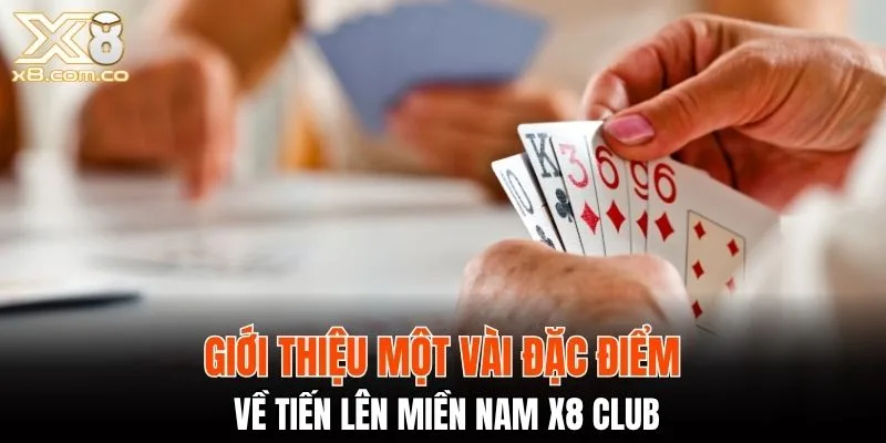 Một vài đặc điểm cơ bản về tiến lên miền nam X8 Club