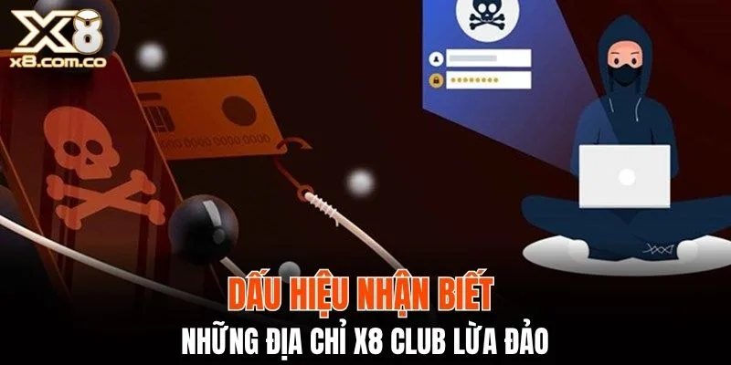 Dấu hiệu nhận biết những địa chỉ X8 Club lừa đảo