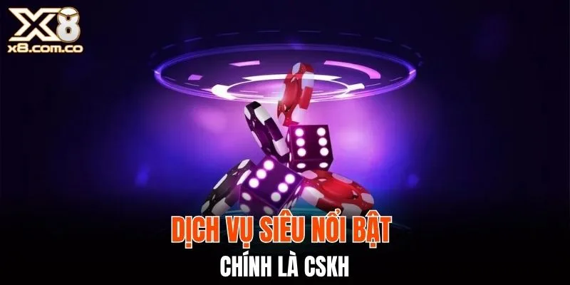 Dịch vụ siêu nổi bật chính là CSKH
