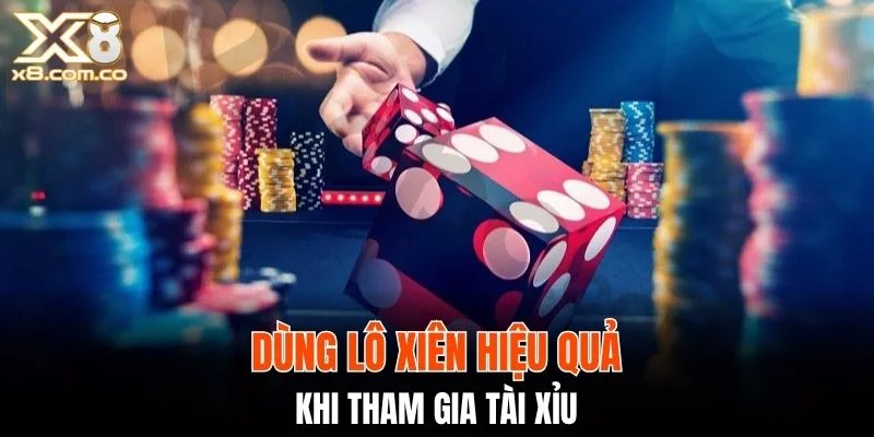 Dùng lô xiên hiệu quả khi tham gia tài xỉu