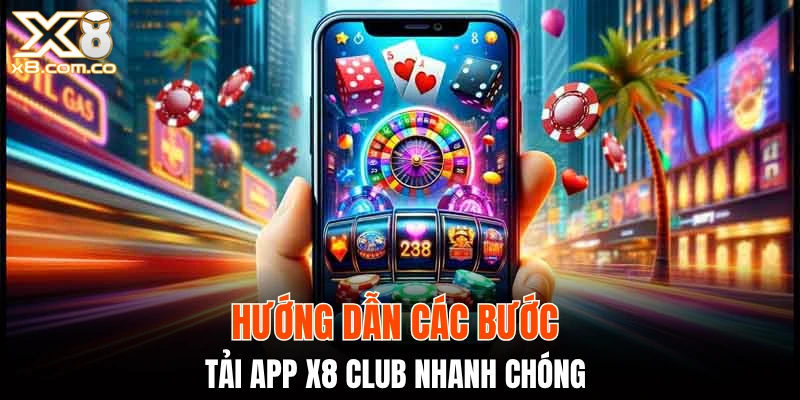 Hướng dẫn các bước tải app X8 Club nhanh chóng 