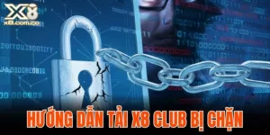 Hướng dẫn tải X8 Club bị chặn