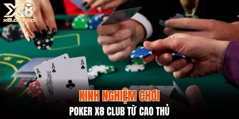 Kinh nghiệm chơi poker X8 Club từ cao thủ