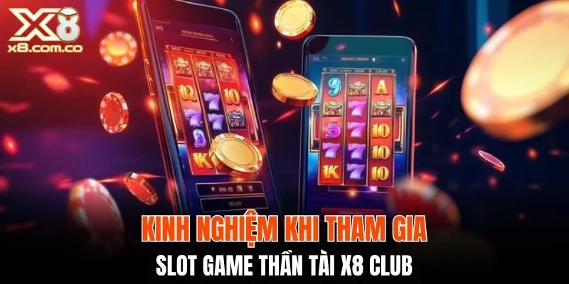 Kinh nghiệm khi tham gia slot game thần tài X8 Club