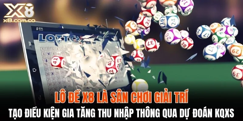 Lô đề X8 tạo điều kiện gia tăng thu nhập