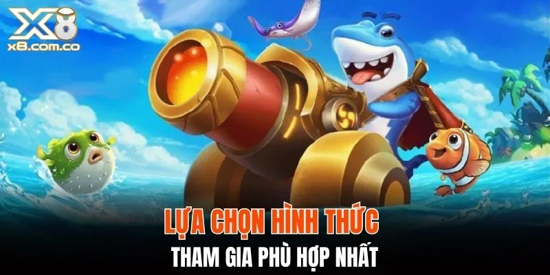 Lựa chọn hình thức tham gia phù hợp nhất