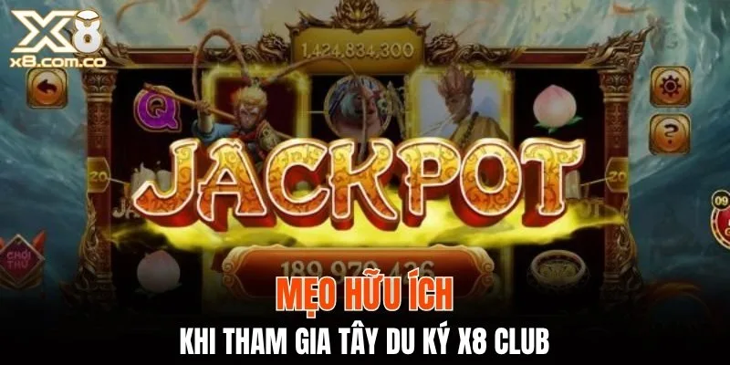 Mẹo hữu ích khi tham gia Tây Du Ký X8 Club