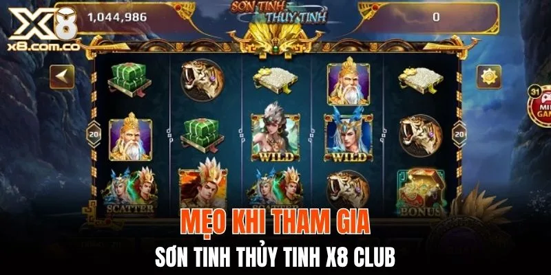 Mẹo khi tham gia Sơn Tinh Thủy Tinh X8 Club