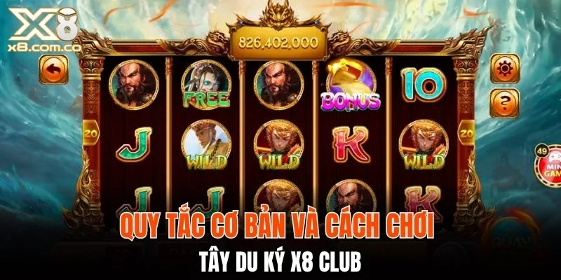 Quy tắc cơ bản và cách chơi Tây Du Ký X8 Club
