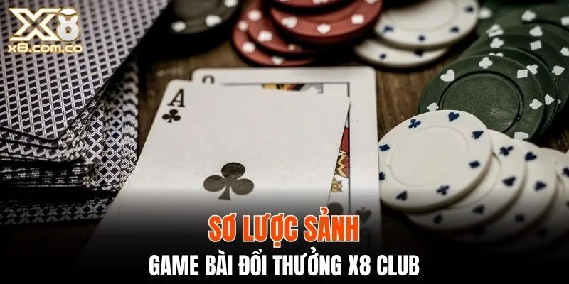 Sơ lược sảnh game bài đổi thưởng X8 Club