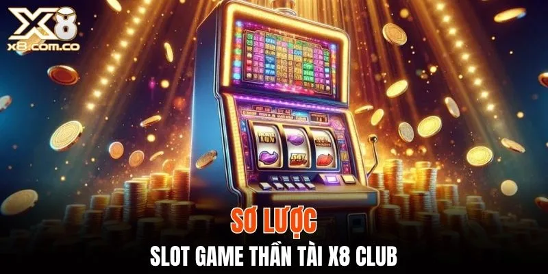 Sơ lược slot game thần tài X8 Club