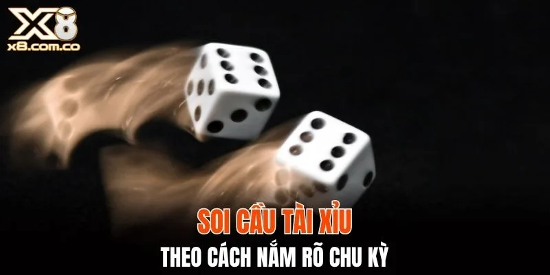 Soi cầu tài xỉu theo cách nắm rõ chu kỳ