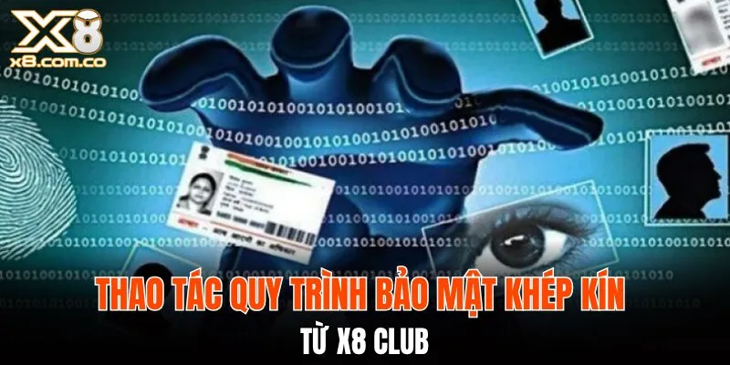 Thao tác quy trình bảo mật khép kín từ X8 Club