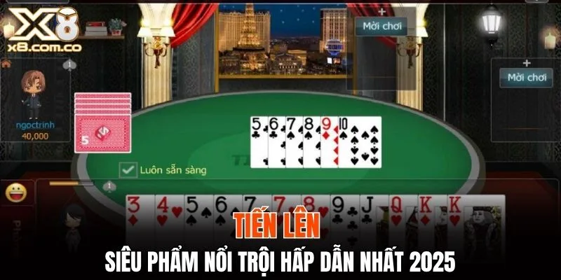 Tiến lên - siêu phẩm game bài X8 Club nổi trội hấp dẫn nhất 2025