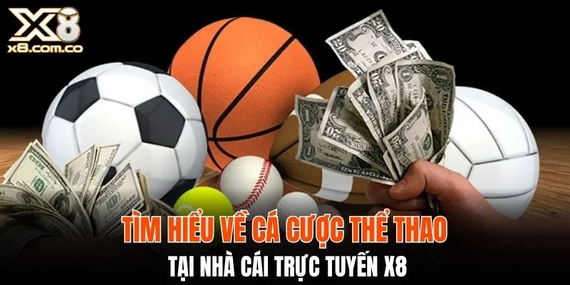 Tìm hiểu về cá cược thể thao tại nhà cái X8