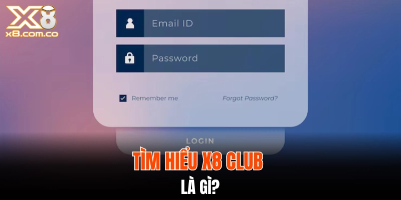 Tìm hiểu X8 Club là gì?