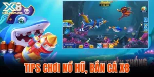 tips chơi nổ hũ, bắn cá X8