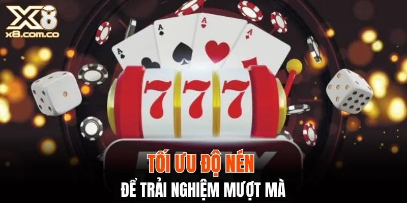 Tối ưu độ nén để trải nghiệm mượt mà