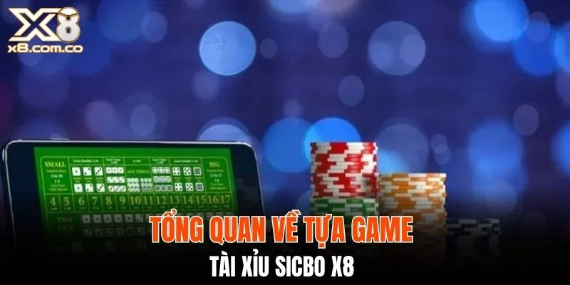 Tổng quan về tựa game Tài xỉu Sicbo X8