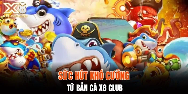 Bắn cá X8 Club sở hữu loạt ưu đãi hấp dẫn