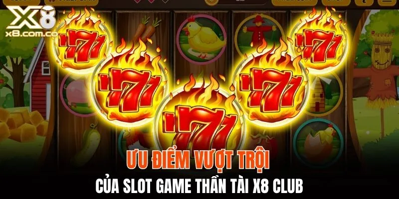 Ưu điểm vượt trội của slot game thần tài X8 Club